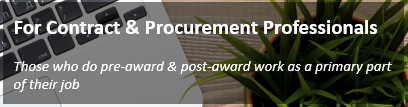 For Contract & Procurement Professionals - Those who do pre-award and post-award work as a primary part of their job.